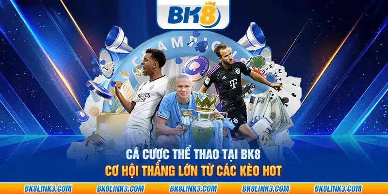 Cá cược thể thao tại BK8 – Cơ hội thắng lớn từ các kèo hot