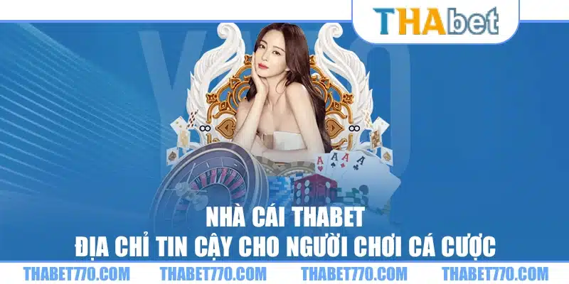 Nhà cái Thabet: Địa chỉ tin cậy cho người chơi cá cược